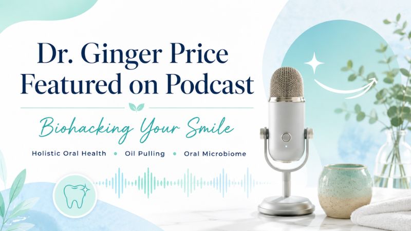 Dr. Ginger Price Featured on “Biohacking Your Smile” Podcast
